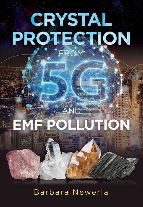 Book cover of Crystal Protection from 5G and EMF Pollution (2nd Edition, Updated Edition of <i>Protect Yourself from Electromagnetic Pollution by Using Crystals</i>)