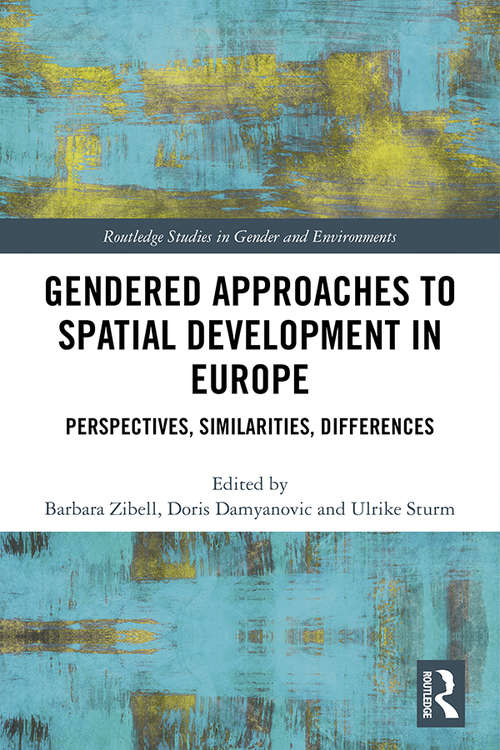 Book cover of Gendered Approaches to Spatial Development in Europe: Perspectives, Similarities, Differences (Routledge Studies in Gender and Environments)