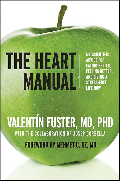 Book cover of The Heart Manual: My Scientific Advice for Eating Better, Feeling Better, and Living a Stress-Free Life Now