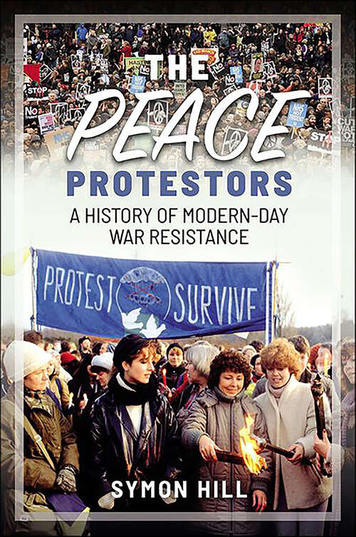 Book cover of The Peace Protestors: A History of Modern-Day War Resistance