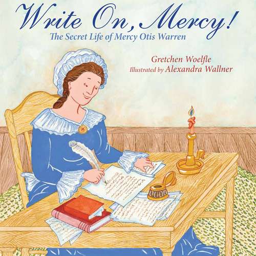 Book cover of Write On, Mercy!: The Secret Life of Mercy Otis Warren