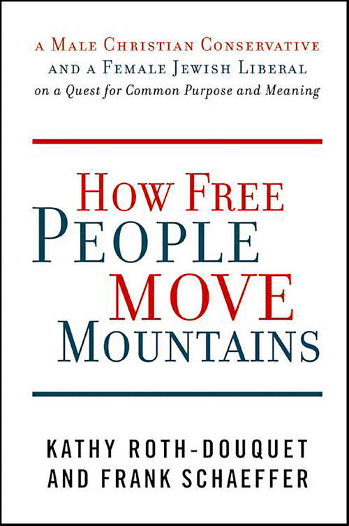 Book cover of How Free People Move Mountains: A Male Christian Conservative and a Female Jewish Liberal on a Quest for Common Purpose and Meaning