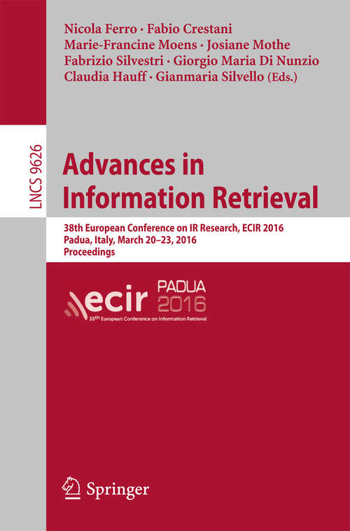 Book cover of Advances in Information Retrieval: 38th European Conference on IR Research, ECIR 2016, Padua, Italy, March 20-23, 2016. Proceedings (Lecture Notes in Computer Science #9626)