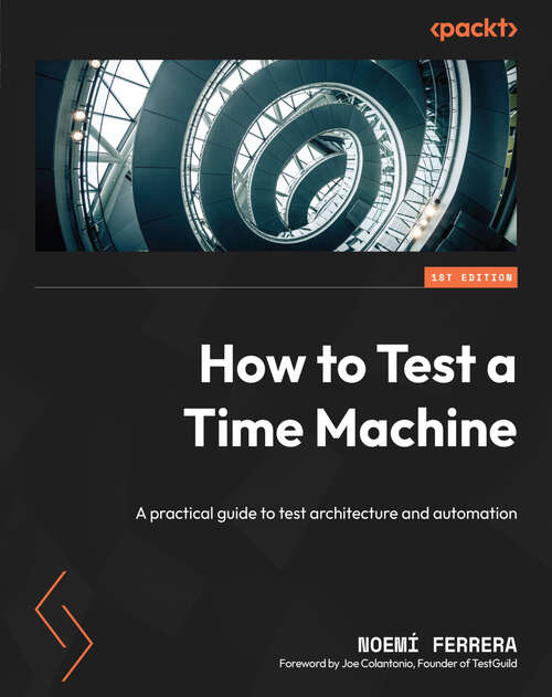 Book cover of How to Test a Time Machine: A practical guide to test architecture and automation