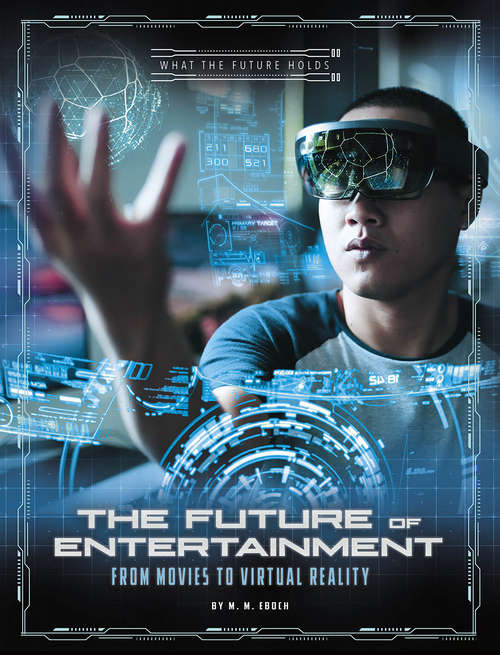 Book cover of The Future of Entertainment: From Movies to Virtual Reality (What the Future Holds)