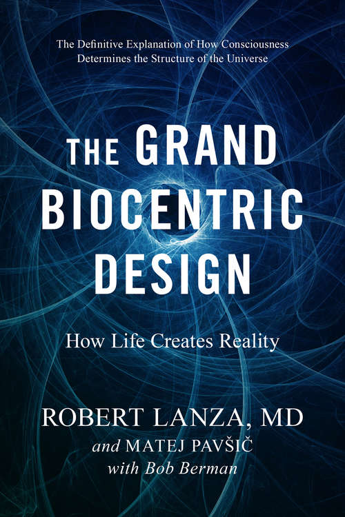 Book cover of The Grand Biocentric Design: How Life Creates Reality