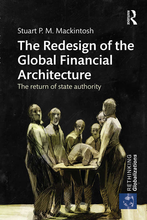 Book cover of The Redesign of the Global Financial Architecture: The Return of State Authority (Rethinking Globalizations)