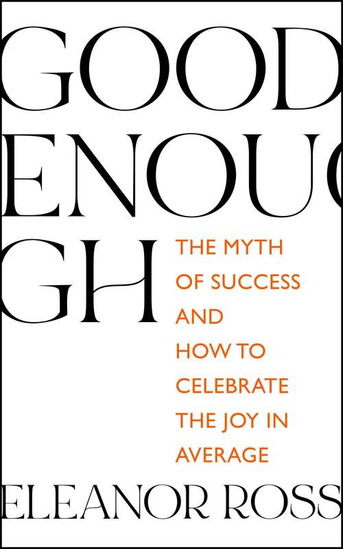 Book cover of Good Enough: The Myth of Success and How to Celebrate the Joy in Average