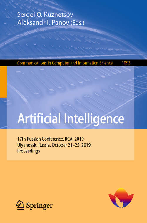 Book cover of Artificial Intelligence: 17th Russian Conference, RCAI 2019, Ulyanovsk, Russia, October 21–25, 2019, Proceedings (1st ed. 2019) (Communications in Computer and Information Science #1093)