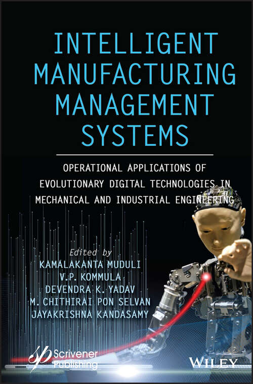 Book cover of Intelligent Manufacturing Management Systems: Operational Applications of Evolutionary Digital Technologies in Mechanical and Industrial Engineering (Advances In Intelligent Decision-making, Systems Engineering, And Project Management Ser.)