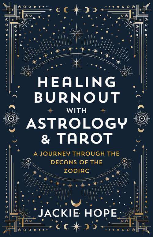 Book cover of Healing Burnout with Astrology & Tarot: A Journey through the Decans of the Zodiac