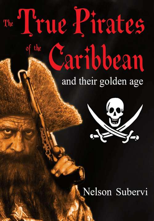 Book cover of The True Pirates of the Caribbean: And its Golden Age