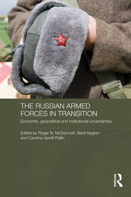 Book cover of The Russian Armed Forces in Transition: Economic, geopolitical and institutional uncertainties (Routledge Contemporary Russia and Eastern Europe Series)