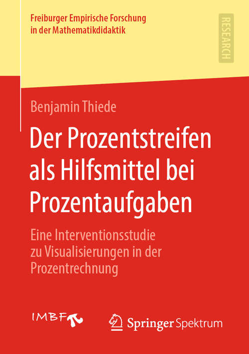 Book cover of Der Prozentstreifen als Hilfsmittel bei Prozentaufgaben: Eine Interventionsstudie zu Visualisierungen in der Prozentrechnung (1. Aufl. 2020) (Freiburger Empirische Forschung in der Mathematikdidaktik)