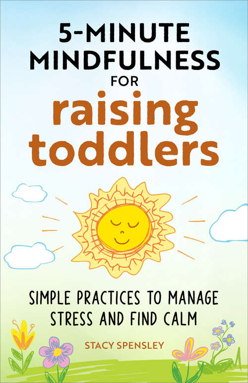 Book cover of 5-Minute Mindfulness for Raising Toddlers: Simple Practices to Manage Stress and Find Calm