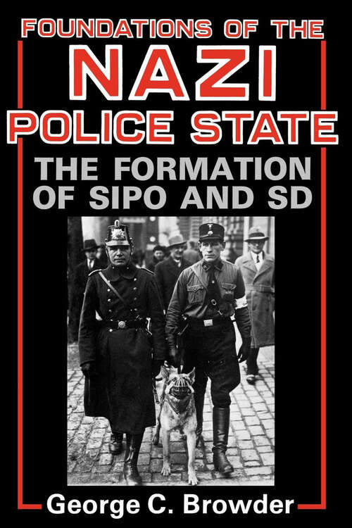 Book cover of Foundations of the Nazi Police State: The Formation of Sipo and SD