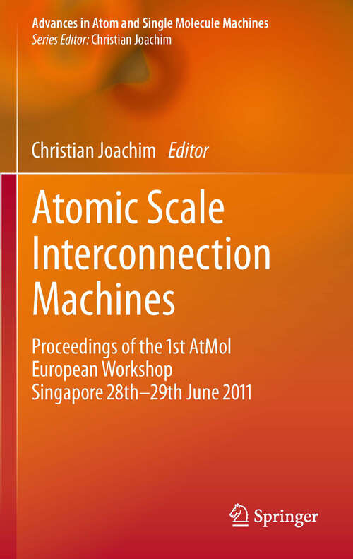 Book cover of Atomic Scale Interconnection Machines: Proceedings of the 1st AtMol European Workshop Singapore 28th-29th June 2011 (Advances in Atom and Single Molecule Machines)