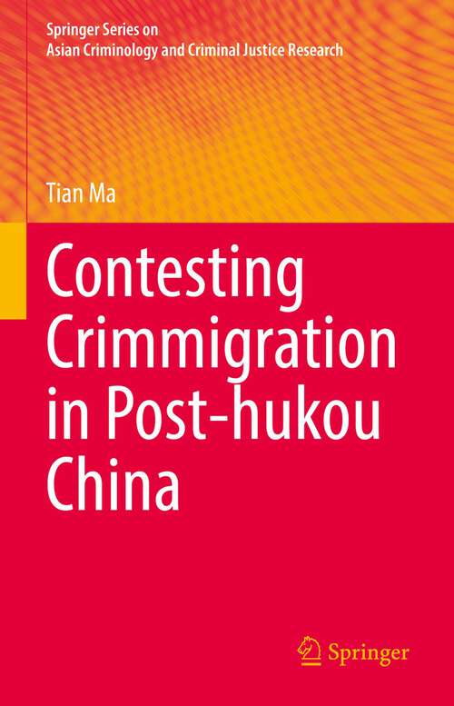 Book cover of Contesting Crimmigration in Post-hukou China (1st ed. 2022) (Springer Series on Asian Criminology and Criminal Justice Research)