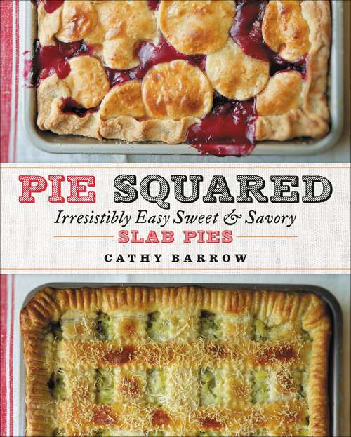 Book cover of Pie Squared: Irresistibly Easy Sweet & Savory Slab Pies