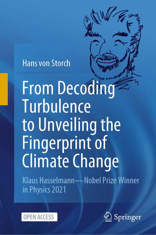 Book cover of From Decoding Turbulence to Unveiling the Fingerprint of Climate Change: Klaus Hasselmann—Nobel Prize Winner in Physics 2021 (1st ed. 2022)