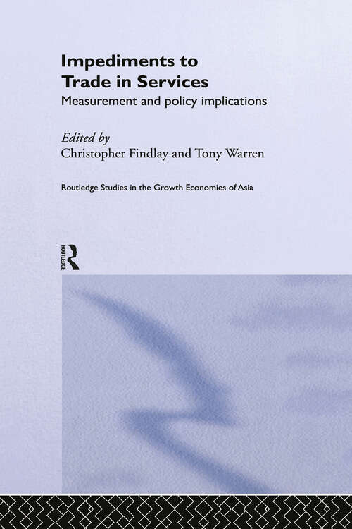 Book cover of Impediments to Trade in Services: Measurements and Policy Implications (Routledge Studies in the Growth Economies of Asia: Vol. 32)