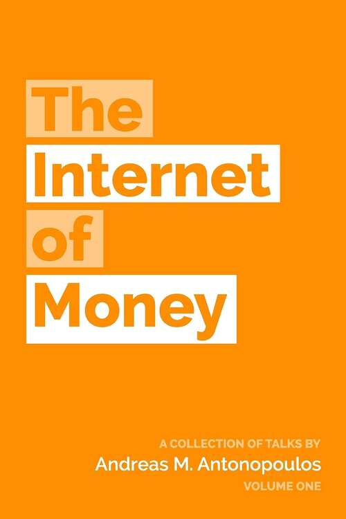 Book cover of The Internet of Money: A collection of talks by Andreas M. Antonopoulos