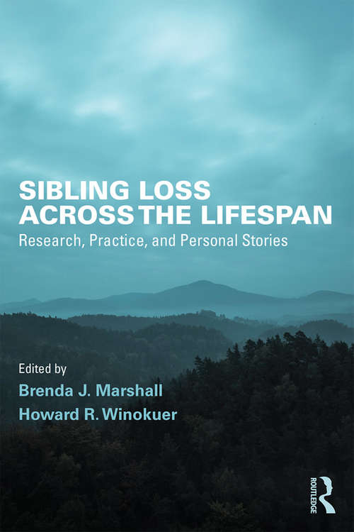 Book cover of Sibling Loss Across the Lifespan: Research, Practice, and Personal Stories (Series in Death, Dying, and Bereavement)