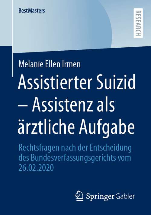 Book cover of Assistierter Suizid – Assistenz als ärztliche Aufgabe: Rechtsfragen nach der Entscheidung des Bundesverfassungsgerichts vom 26.02.2020 (1. Aufl. 2022) (BestMasters)