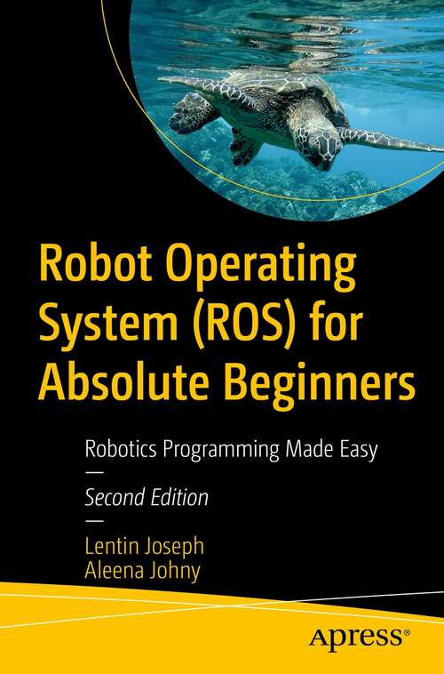 Book cover of Robot Operating System (ROS) for Absolute Beginners: Robotics Programming Made Easy (2nd ed.)