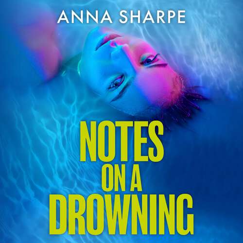 Book cover of Notes on a Drowning: The razor-sharp and unmissable debut legal thriller from award-winning writer Anna Sharpe