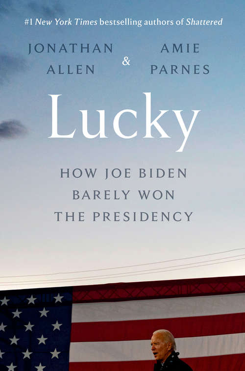 Book cover of Lucky: How Joe Biden Barely Won the Presidency