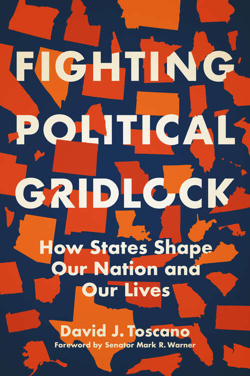 Book cover of Fighting Political Gridlock: How States Shape Our Nation and Our Lives