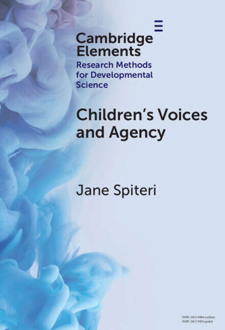 Book cover of Children's Voices and Agency: Ways of Listening in Early Childhood Quantitative, Qualitative and Mixed Methods Research (Elements in Research Methods for Developmental Science)