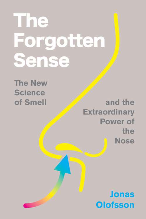 Book cover of The Forgotten Sense: The New Science of Smell—and the Extraordinary Power of the Nose