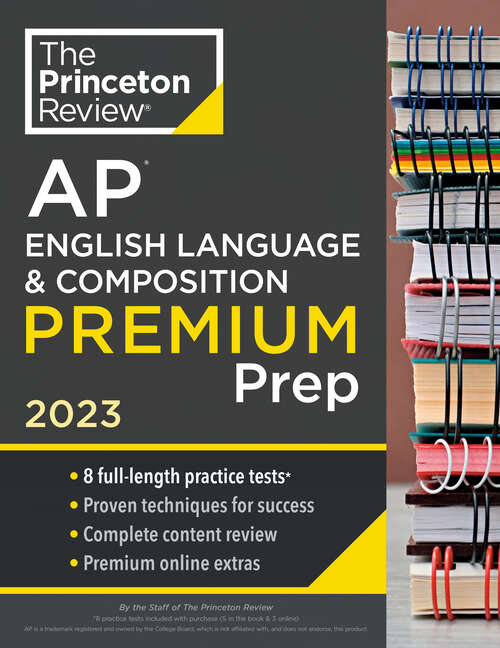 Book cover of Princeton Review AP English Language & Composition Premium Prep, 2023: 8 Practice Tests + Complete Content Review + Strategies & Techniques (College Test Preparation)