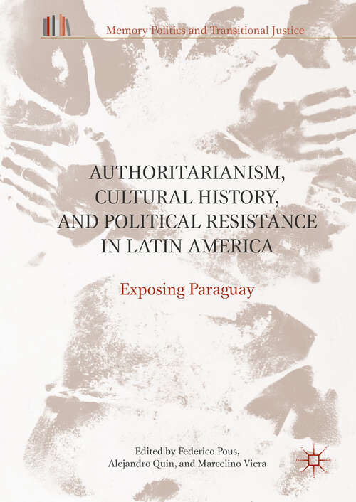 Book cover of Authoritarianism, Cultural History, and Political Resistance in Latin America: Exposing Paraguay (Memory Politics and Transitional Justice)