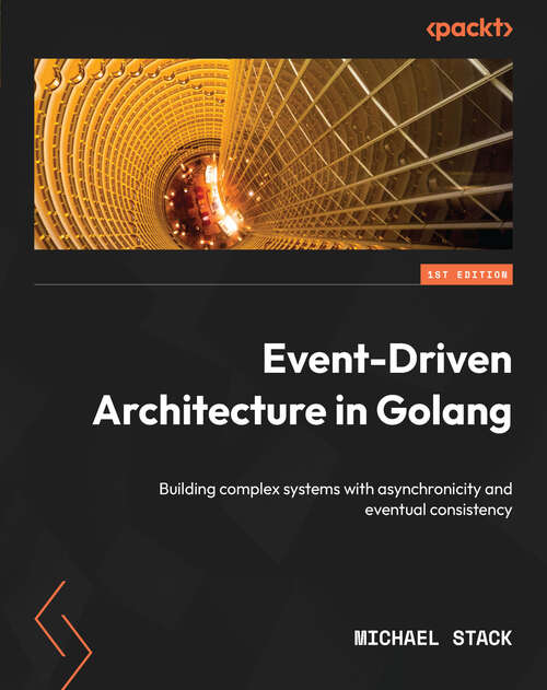 Book cover of Event-Driven Architecture in Golang: Building complex systems with asynchronicity and eventual consistency