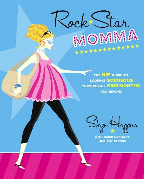 Book cover of Rock Star Momma: The Hip Guide to Looking Gorgeous Through All Nine Months and Beyond