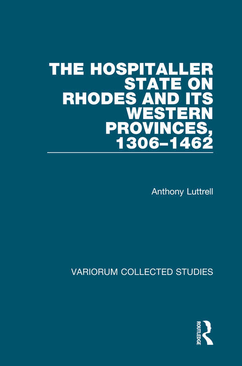 Book cover of The Hospitaller State on Rhodes and its Western Provinces, 1306-1462 (Variorum Collected Studies)