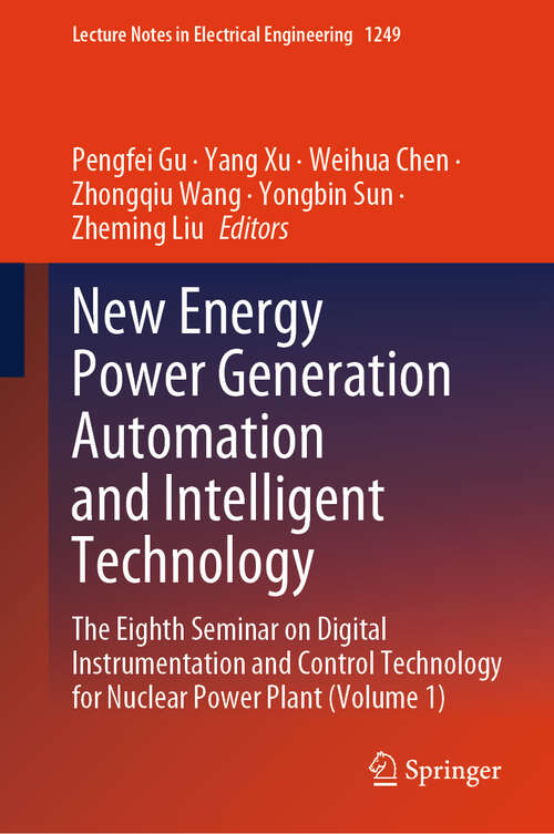 Book cover of New Energy Power Generation Automation and Intelligent Technology: The Eighth Seminar on Digital Instrumentation and Control Technology for Nuclear Power Plant (Volume 1) (2024) (Lecture Notes in Electrical Engineering #1249)