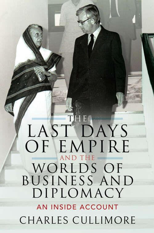 Book cover of The Last Days of Empire and the Worlds of Business and Diplomacy: An Inside Account