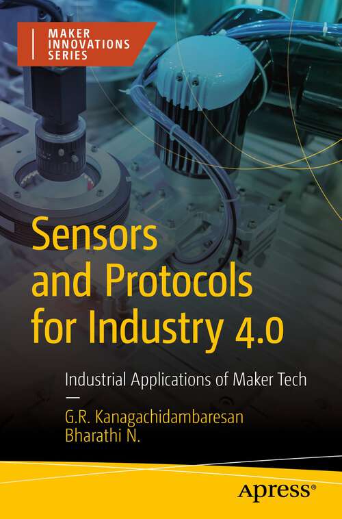 Book cover of Sensors and Protocols for Industry 4.0: Industrial Applications of Maker Tech (1st ed.) (Maker Innovations Series)