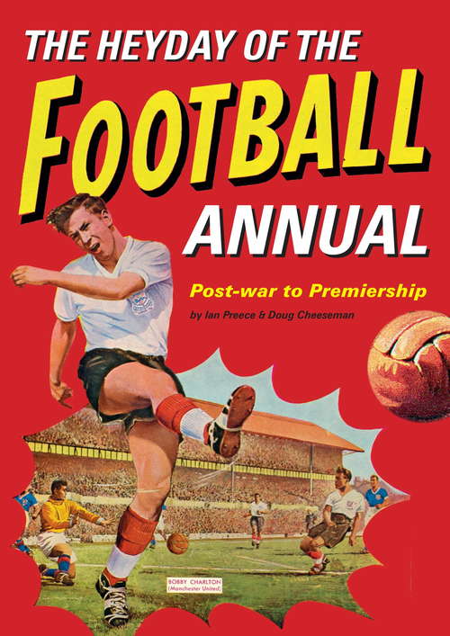 Book cover of The Heyday Of The Football Annual: Post-war to Premiership