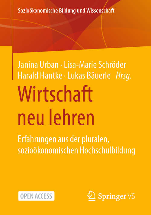 Book cover of Wirtschaft neu lehren: Erfahrungen aus der pluralen, sozioökonomischen Hochschulbildung (1. Aufl. 2021) (Sozioökonomische Bildung und Wissenschaft)