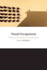 Book cover of Visual Occupations: Violence and Visibility in a Conflict Zone