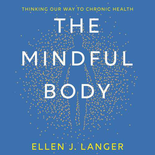Book cover of The Mindful Body: Thinking Our Way to Lasting Health