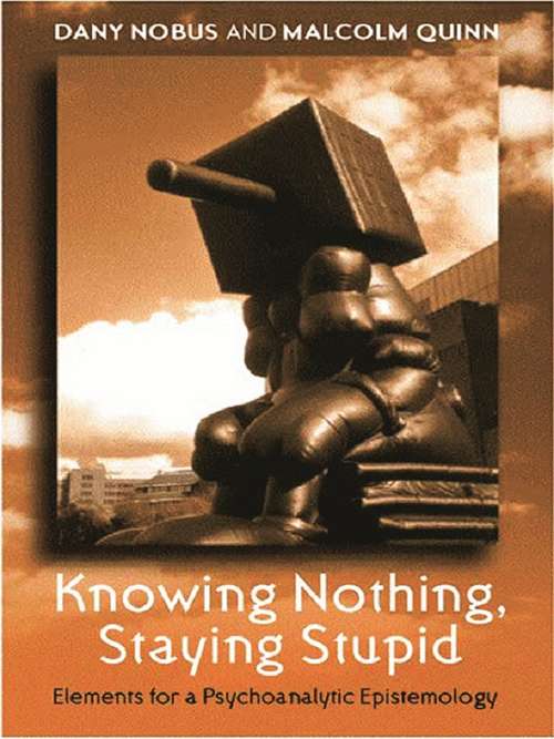 Book cover of Knowing Nothing, Staying Stupid: Elements for a Psychoanalytic Epistemology