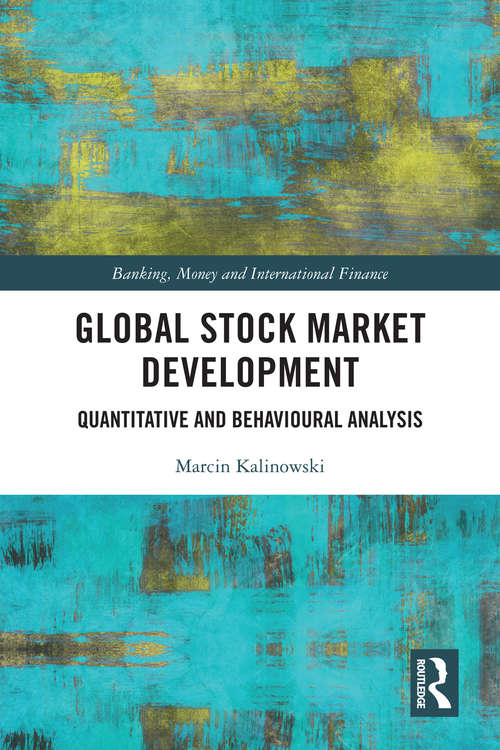 Book cover of Global Stock Market Development: Quantitative and Behavioural Analysis (Banking, Money and International Finance #26)