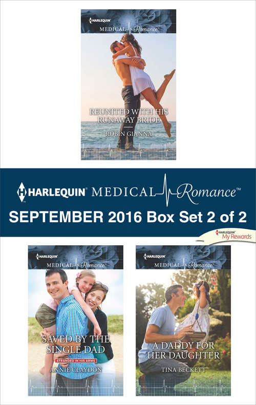 Book cover of Harlequin Medical Romance September 2016 - Box Set 2 of 2: Reunited with His Runaway Bride\Saved by the Single Dad\A Daddy for Her Daughter