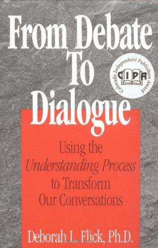 Book cover of From Debate To Dialogue: Using The Understanding Process To Transform Our Conversations